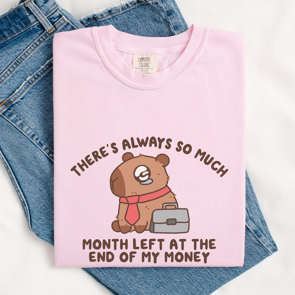 There's Always So Much Month Left At The End Of My Money Comfort Colors Shirt