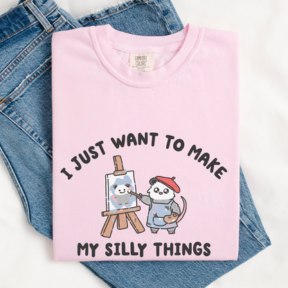 I Just Want To Make My Silly Things Comfort Colors Shirt
