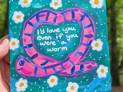 ORIGINAL I'd Love You Even If You Were A Worm Acrylic Painting A