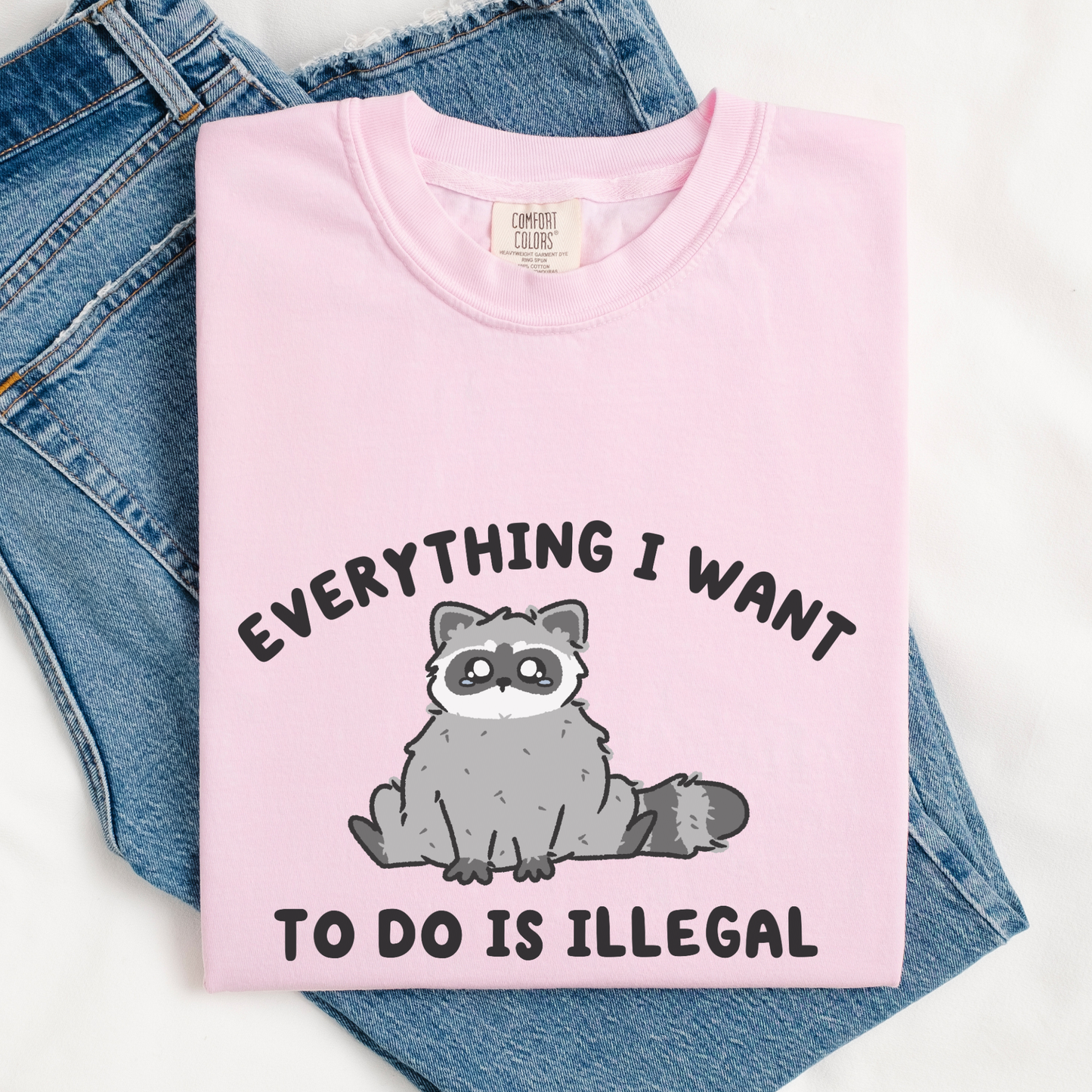 Everything I Want To Do Is Illegal Comfort Color Shirt