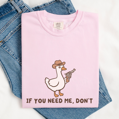 If You Need Me Dont Comfort Colors Shirt