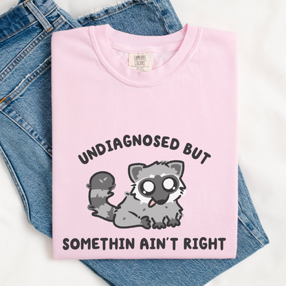 Undiagnosed But Somethin Ain't Right Comfort Colors Shirt