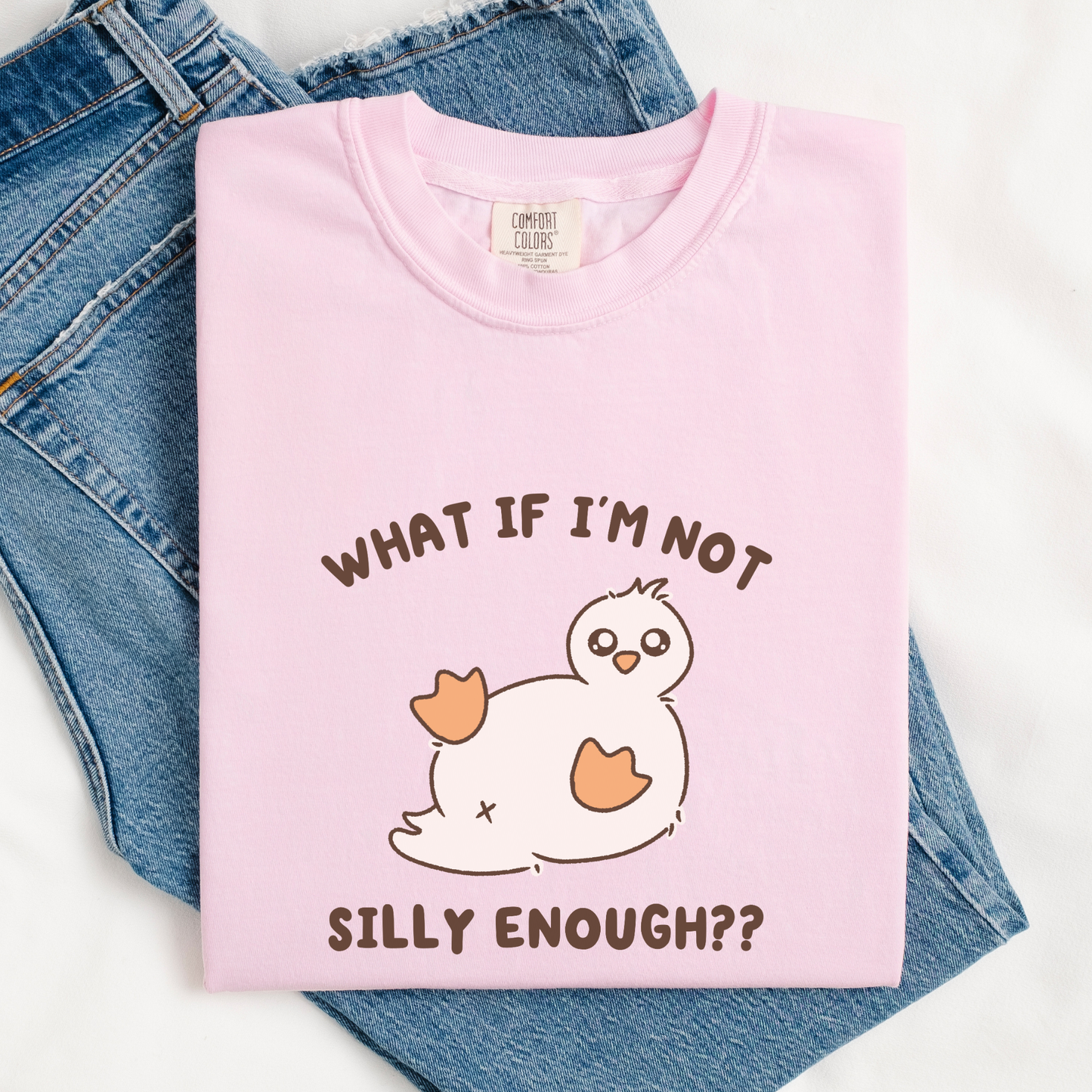 What If I'm Not Silly Enough Comfort Colors Shirt