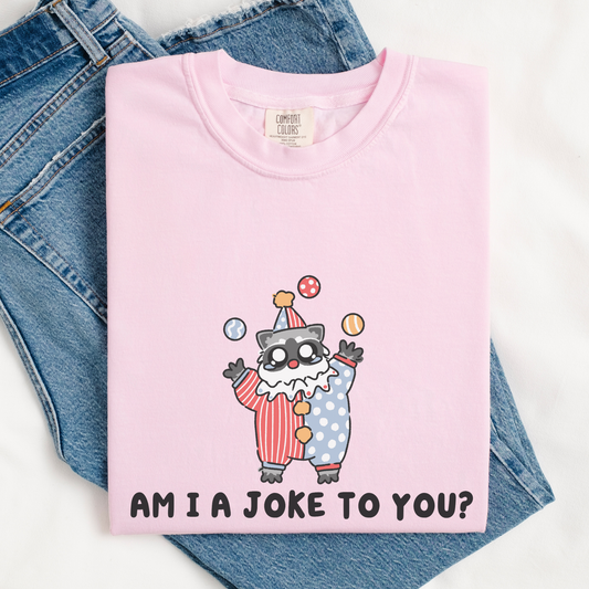 Am I A Joke To You Comfort Color Shirt