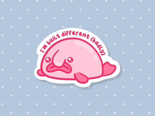 I'm Built Different (Badly) Blob Fish Sticker