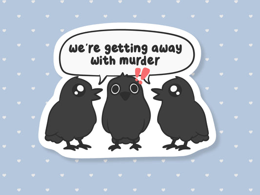 Getting Away With Murder Crows Sticker