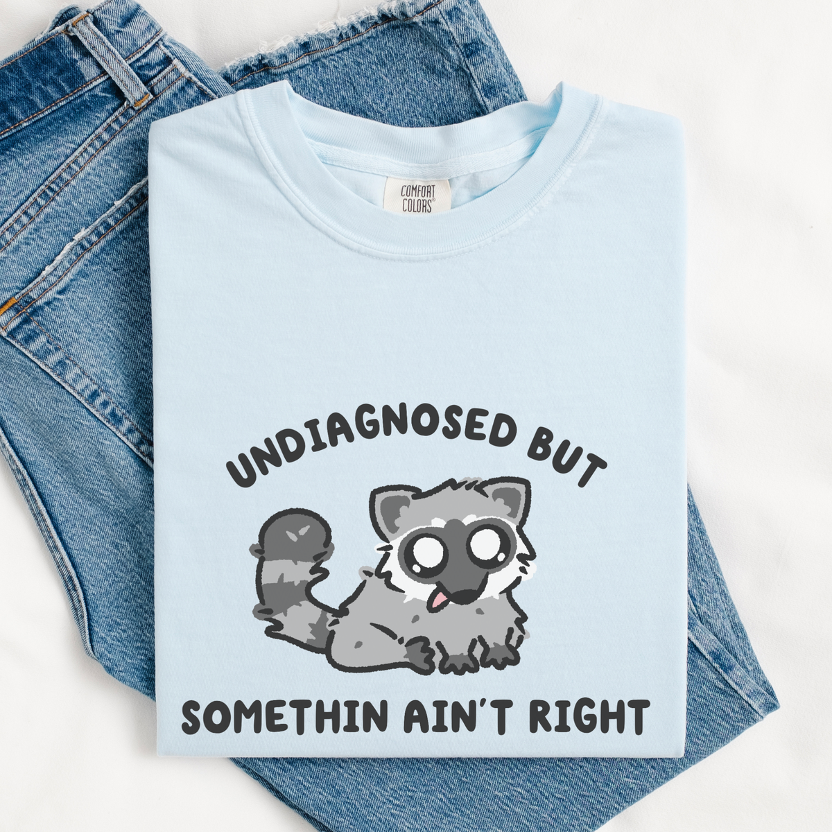 Undiagnosed But Somethin Ain't Right Comfort Colors Shirt