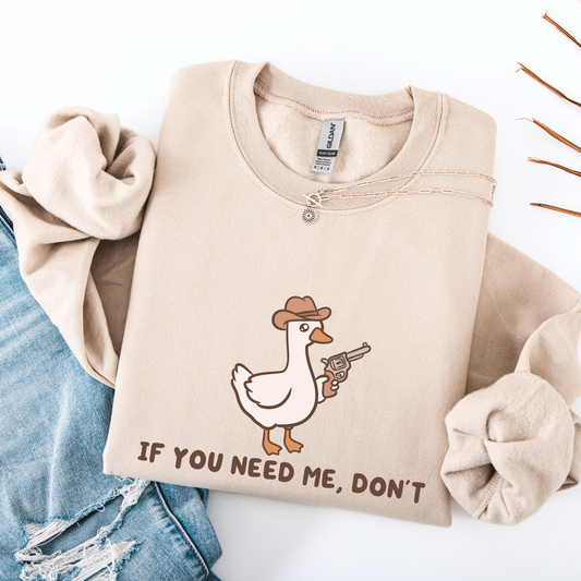 If You Need Me Dont Sweatshirt