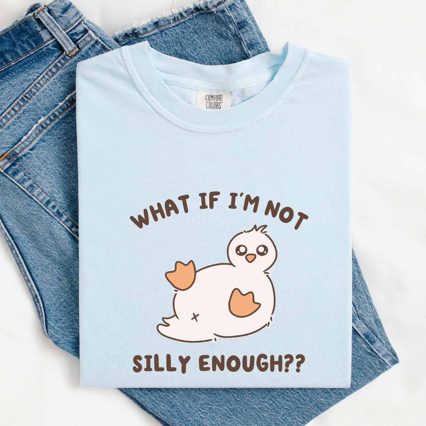 What If I'm Not Silly Enough Comfort Colors Shirt