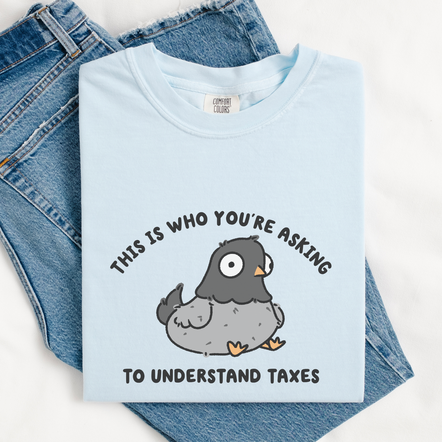 This Is Who You're Asking To Understand Taxes Comfort Colors Shirt