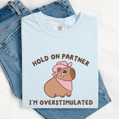 Hold On Partner I'm Overstimulated Comfort Colors Shirt