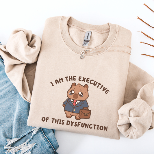 I Am The Executive Of This Dysfunction Sweatshirt