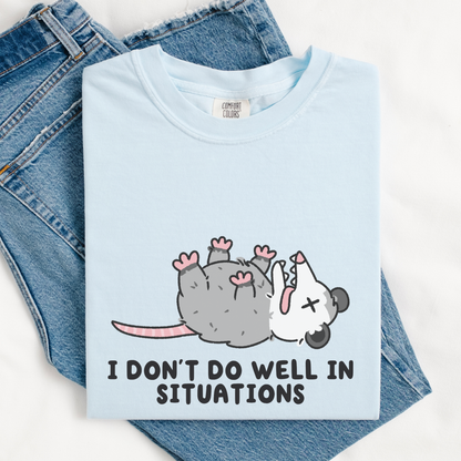 Don't Do Well In Situations Comfort Colors Shirt