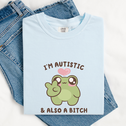 I'm Autistic And A Bitch Comfort Colors Shirt