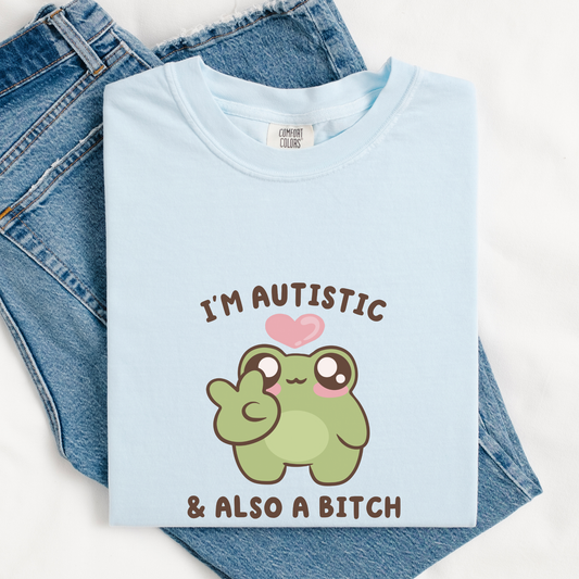 I'm Autistic And A Bitch Comfort Colors Shirt