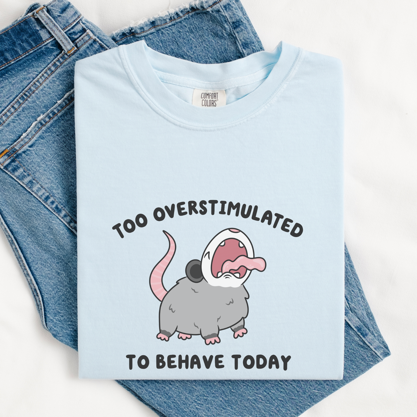 Too Overstimulated To Behave Screaming Possum Comfort Colors Shirt
