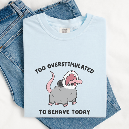 Too Overstimulated To Behave Screaming Possum Comfort Colors Shirt