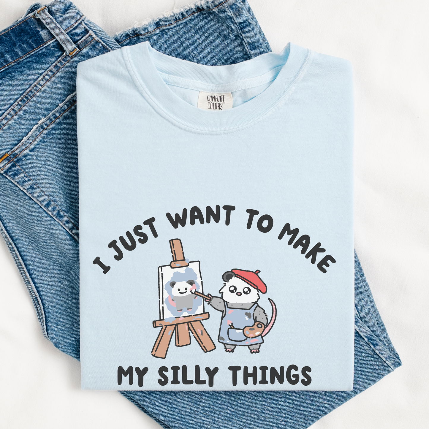 I Just Want To Make My Silly Things Comfort Colors Shirt