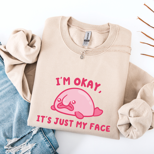 I'm Okay It's Just My Face Sweatshirt