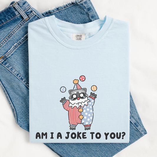 Am I A Joke To You Comfort Color Shirt