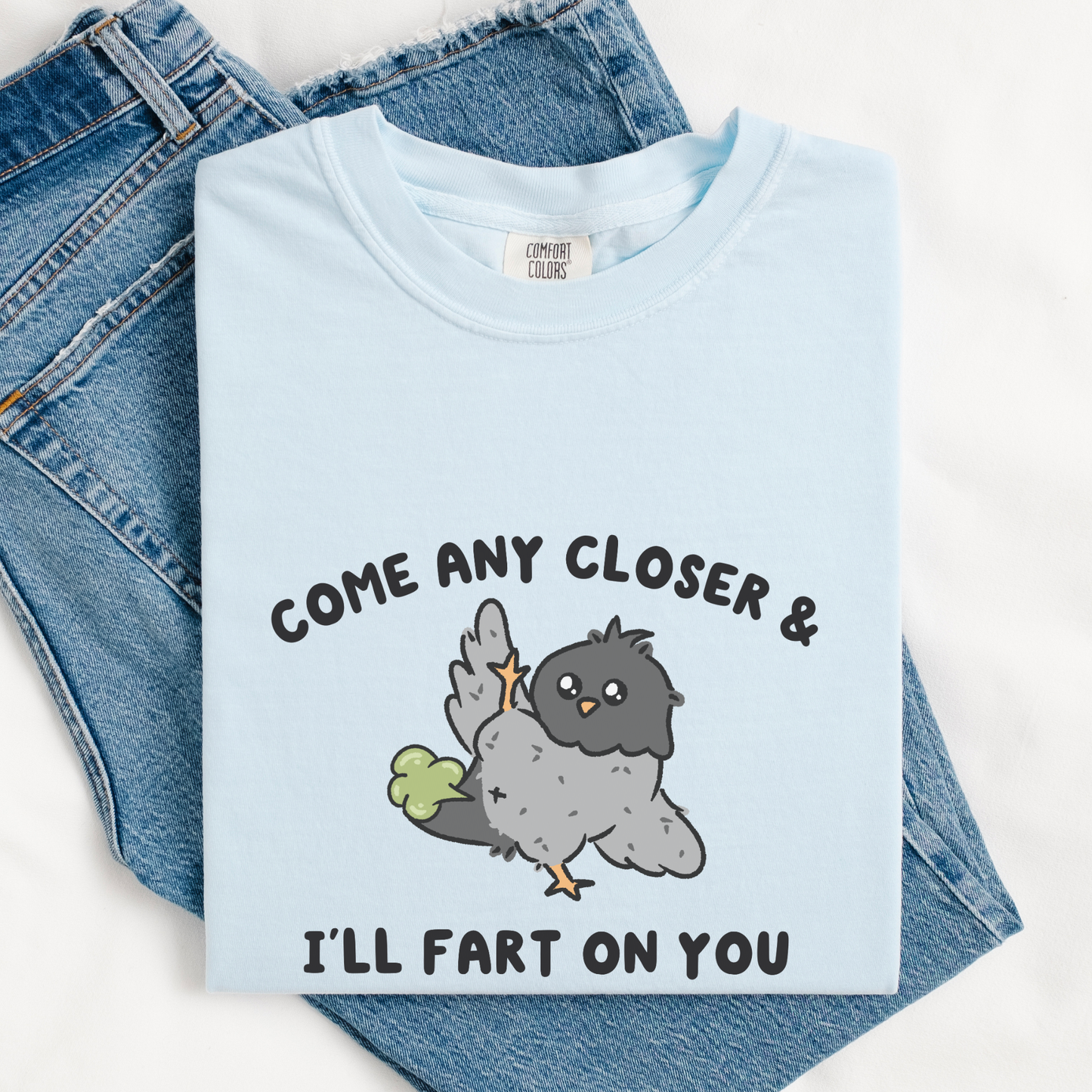 Come Any Closer & I'll Fart On You Comfort Colors Shirt