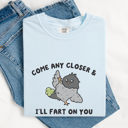Come Any Closer & I'll Fart On You Comfort Colors Shirt