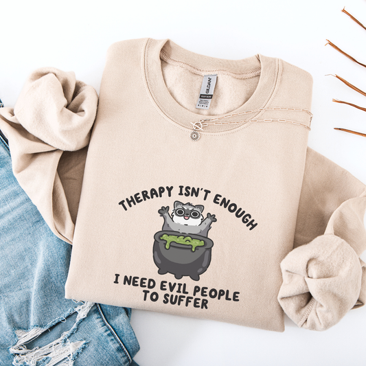 Need Evil People To Suffer Sweatshirt