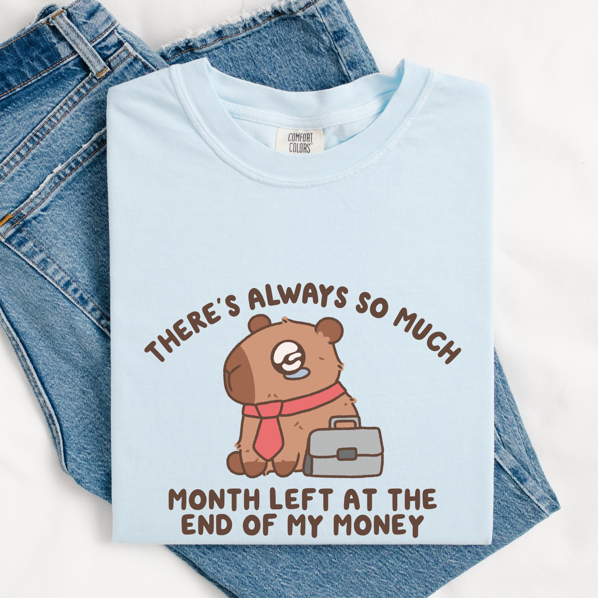There's Always So Much Month Left At The End Of My Money Comfort Colors Shirt