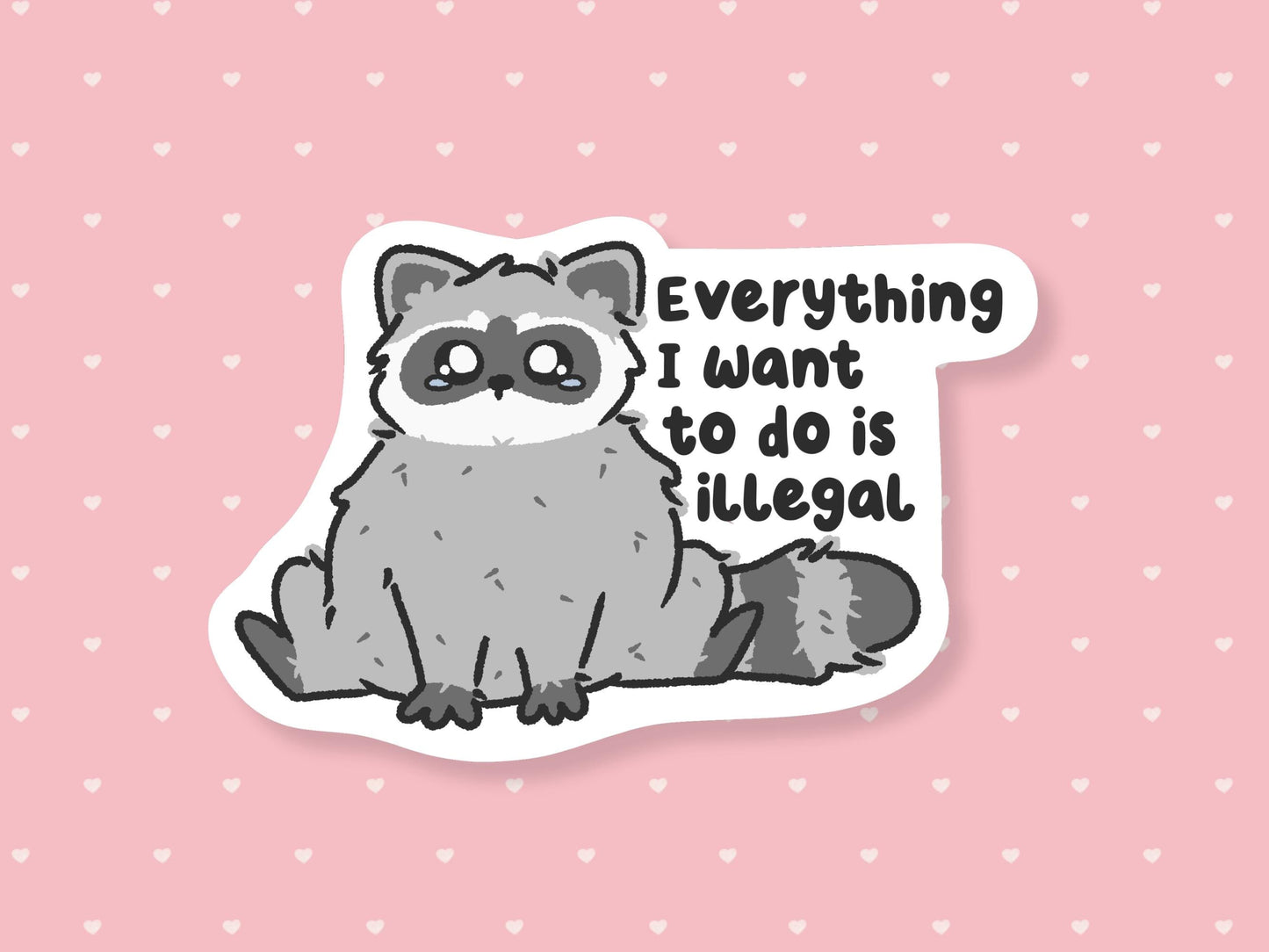 Everything I Want To Do Is Illegal Sticker