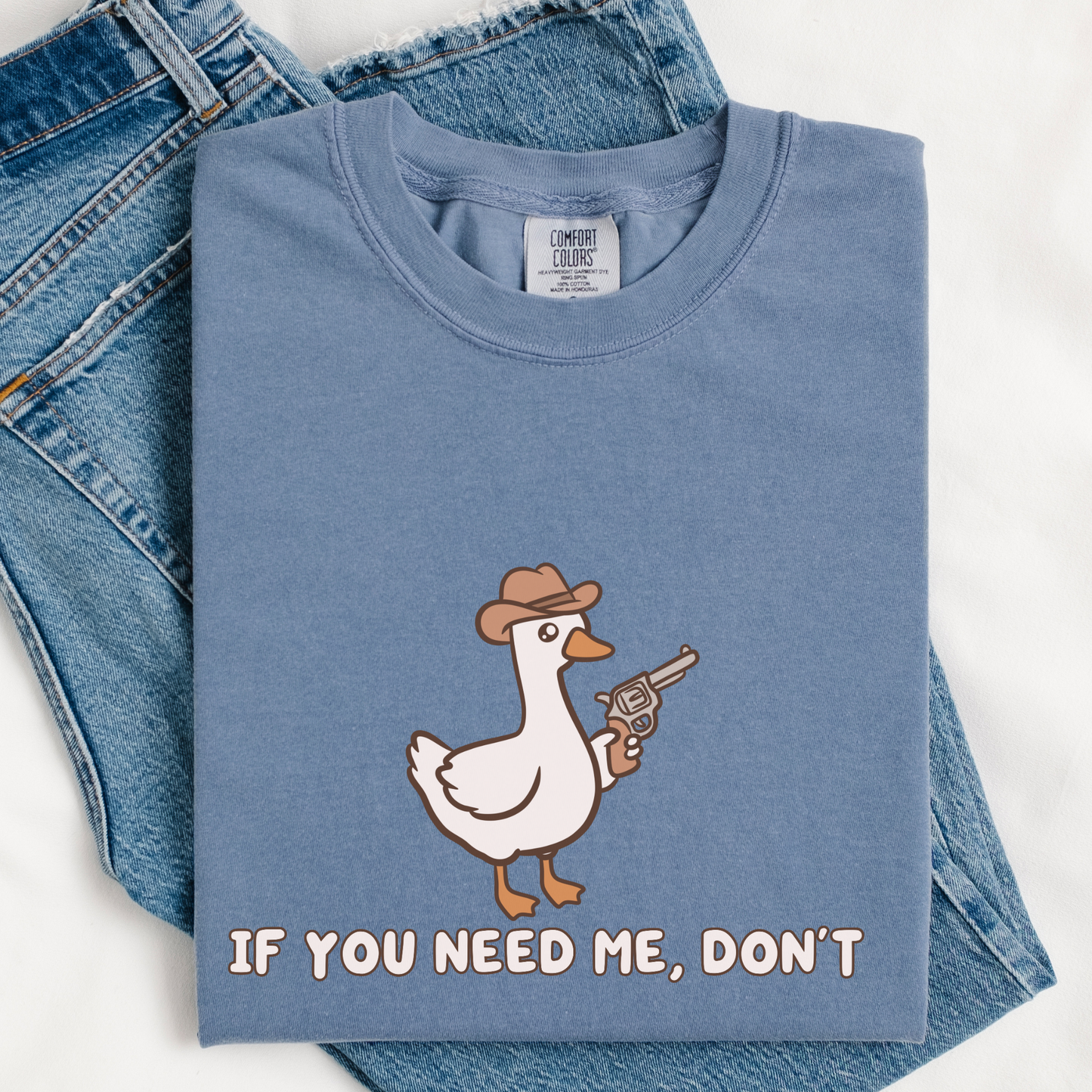 If You Need Me Dont Comfort Colors Shirt