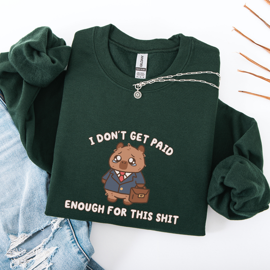 I Don't Get Paid Enough For This Sweatshirt