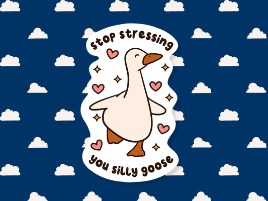 Stop Stressing You Silly Goose Sticker