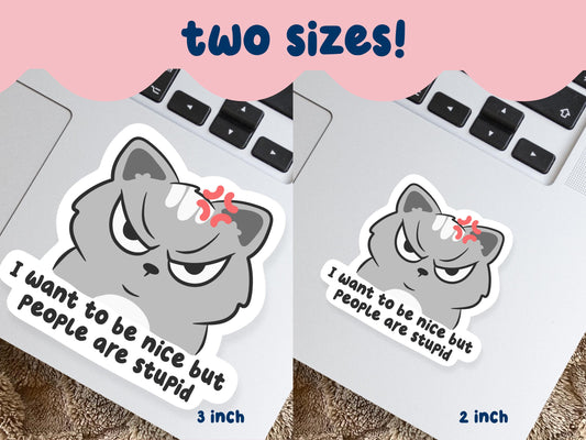 I Want To Be Nice But People Are Stupid Sticker