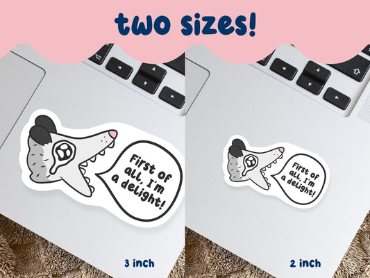 First Of All I'm A Delight Sticker