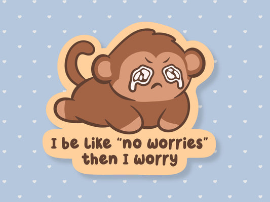 I Say No Worries Then Worry Sticker