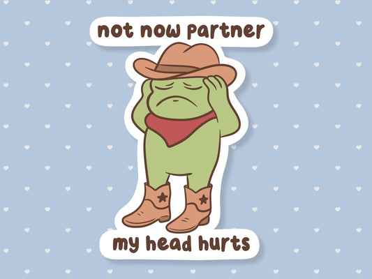 Not Now Partner My Head Hurts Sticker