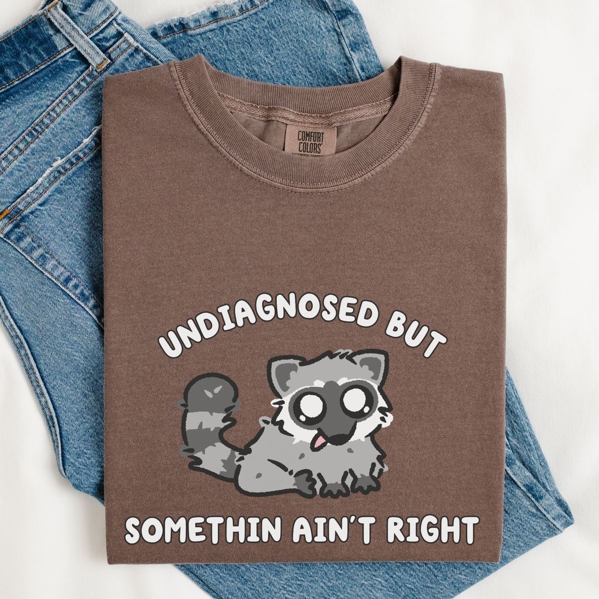 Undiagnosed But Somethin Ain't Right Comfort Colors Shirt
