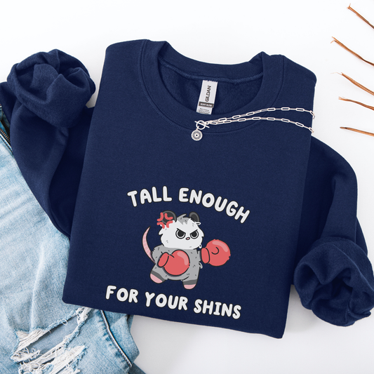 Tall Enough For Your Shins Sweatshirt