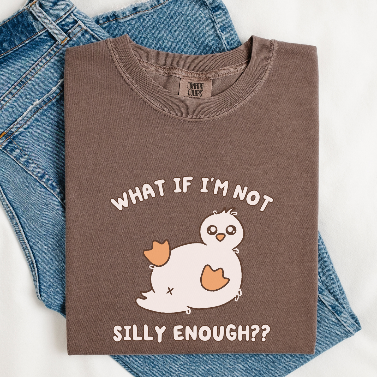 What If I'm Not Silly Enough Comfort Colors Shirt