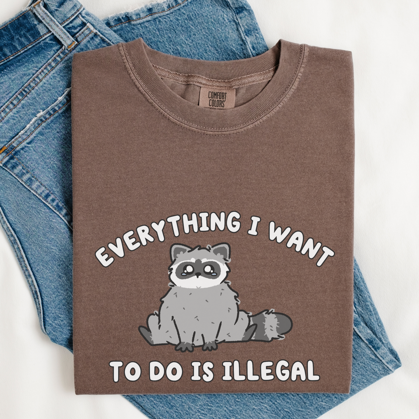 Everything I Want To Do Is Illegal Comfort Color Shirt