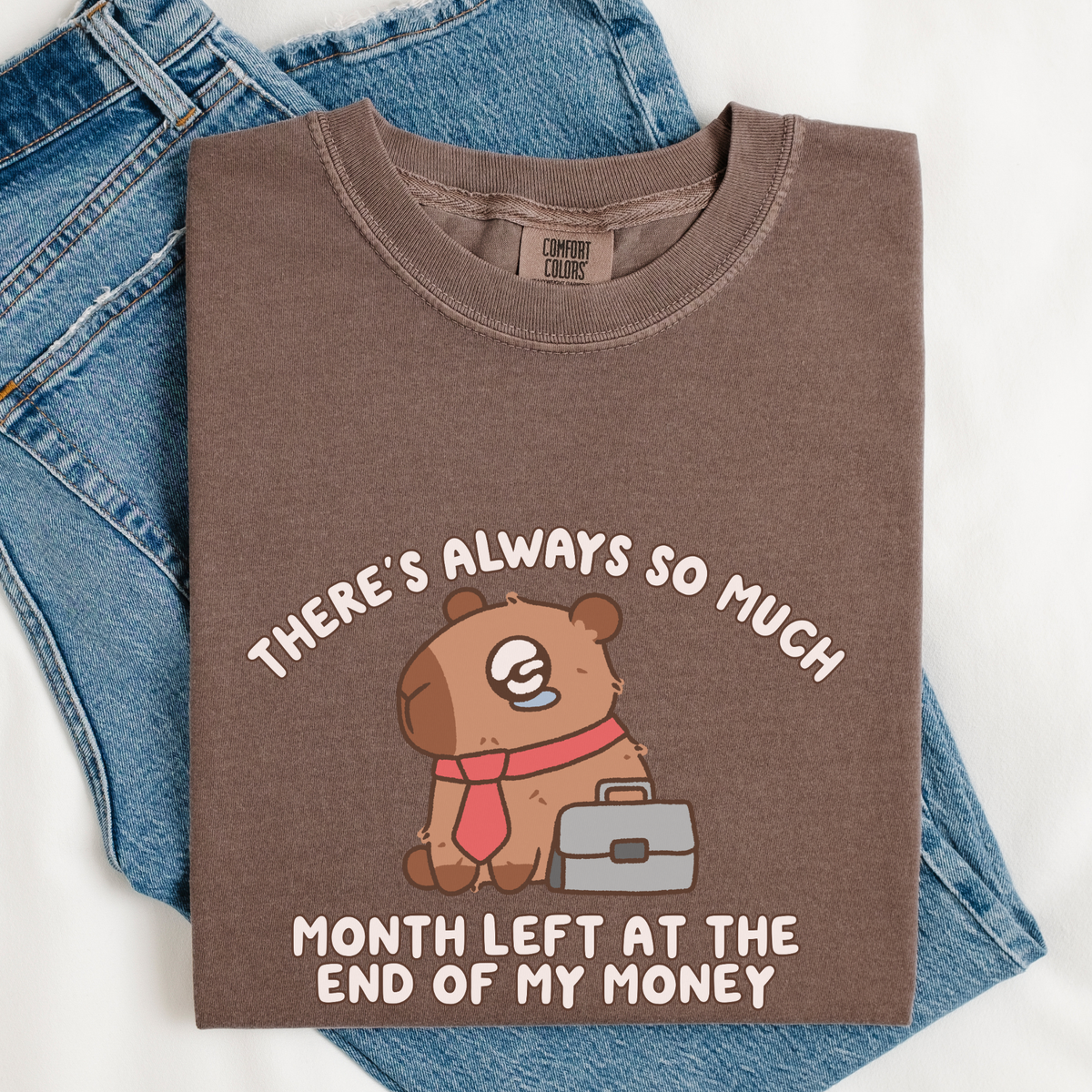 There's Always So Much Month Left At The End Of My Money Comfort Colors Shirt