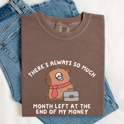 There's Always So Much Month Left At The End Of My Money Comfort Colors Shirt