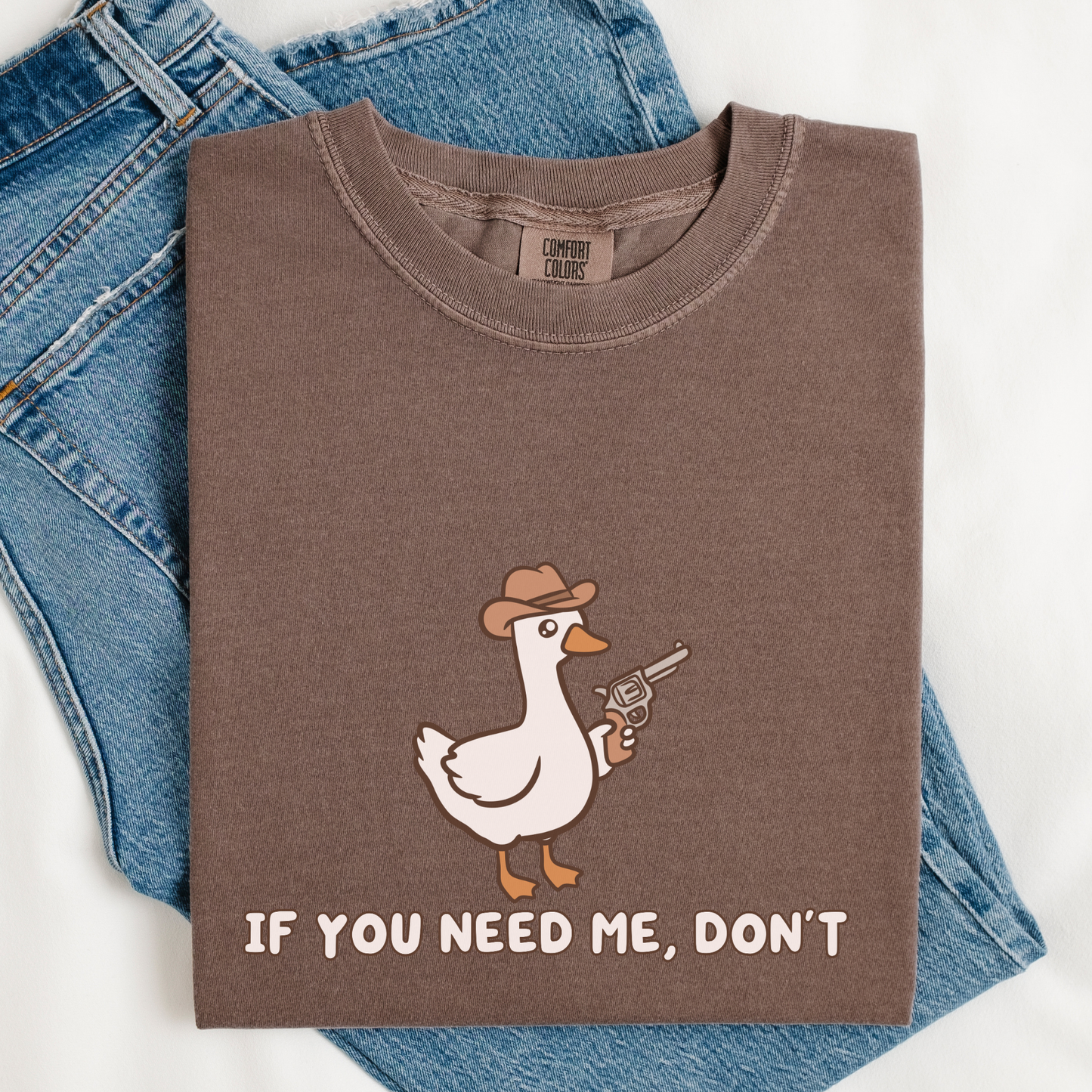 If You Need Me Dont Comfort Colors Shirt