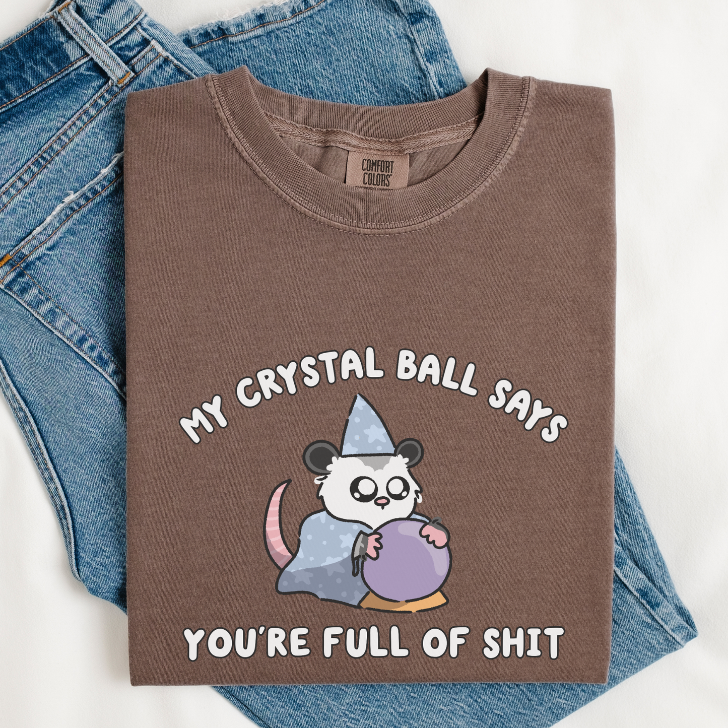 You're Full Of Shit Crystal Ball Comfort Color Shirt