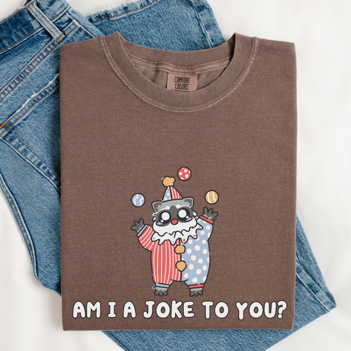 Am I A Joke To You Comfort Color Shirt