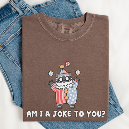 Am I A Joke To You Comfort Color Shirt