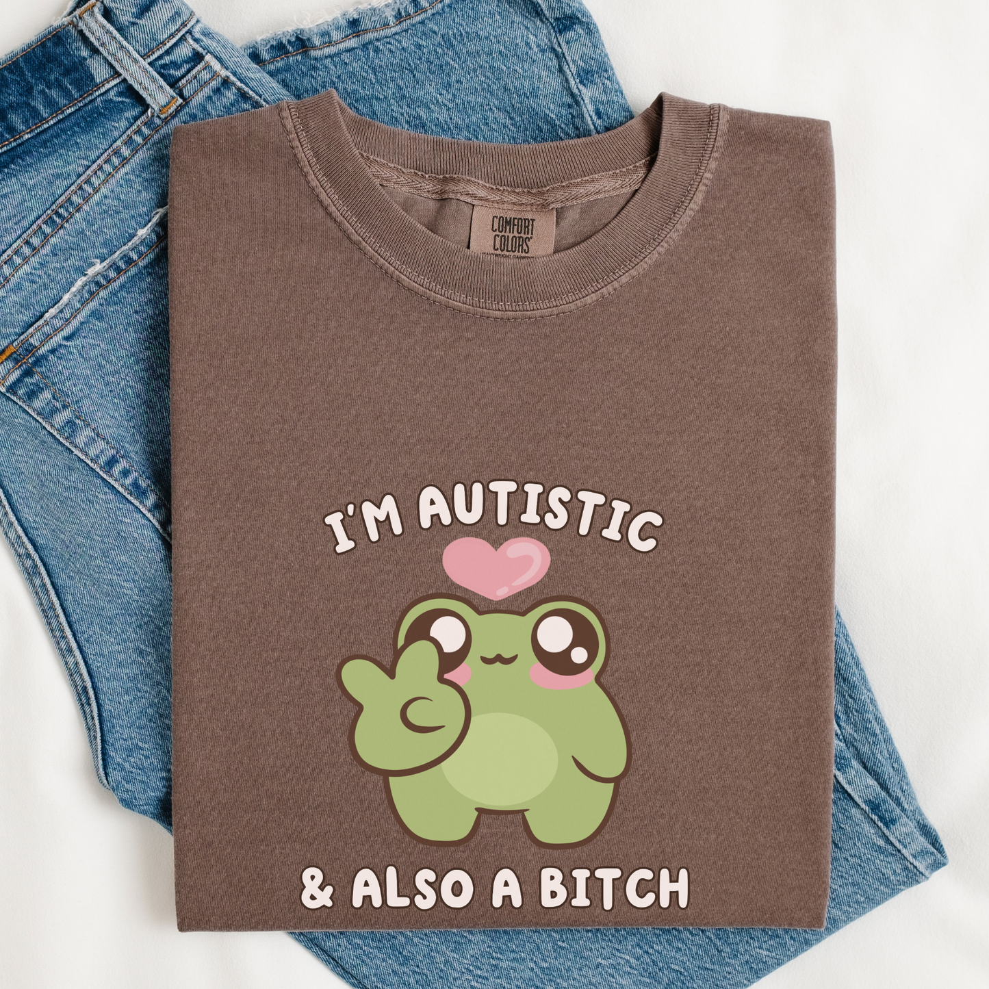 I'm Autistic And A Bitch Comfort Colors Shirt