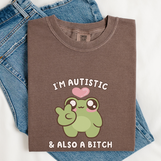 I'm Autistic And A Bitch Comfort Colors Shirt