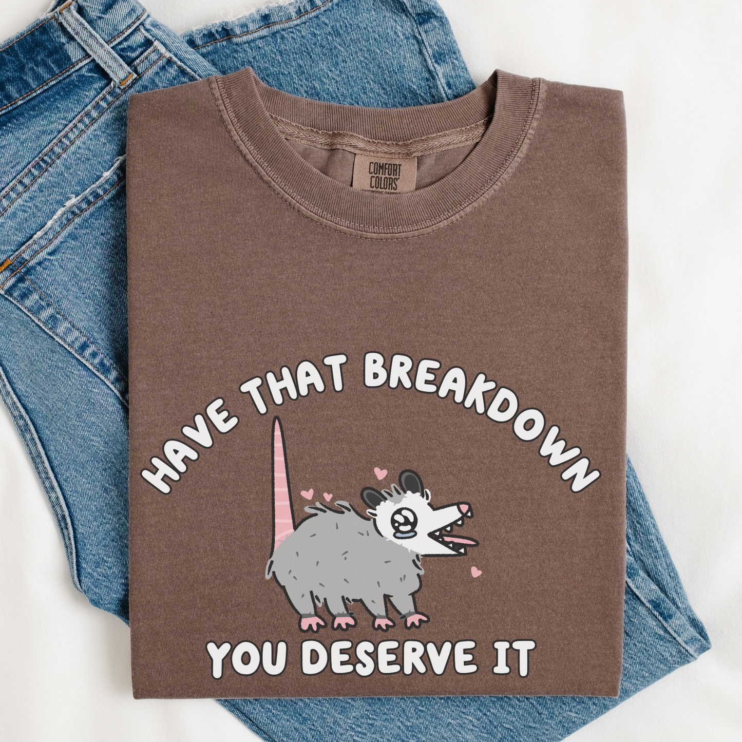 Have That Breakdown You Deserve It Comfort Colors Shirt