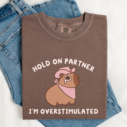 Hold On Partner I'm Overstimulated Comfort Colors Shirt